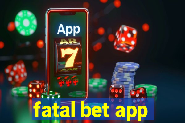 fatal bet app